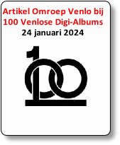 Artikel Omroep Venlo bij 
100 Venlose Digi-Albums
24 januari 2024




